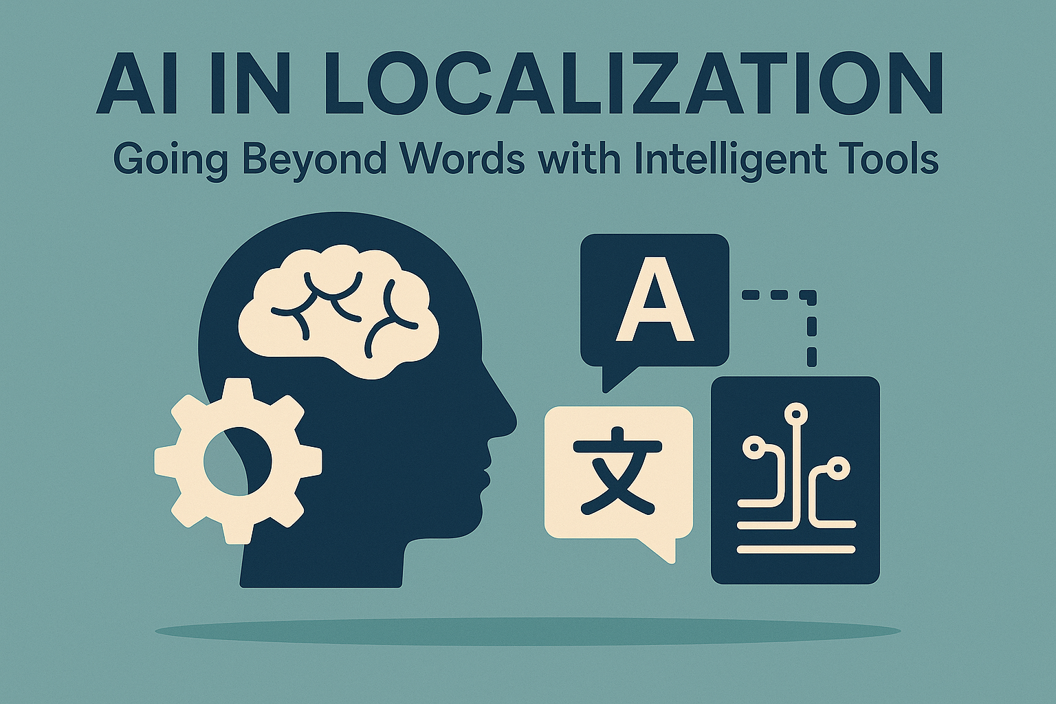 AI in Localization – Going Beyond Words with Intelligent Tools AI in Localization - Going Beyond Words with Intelligent Tools
